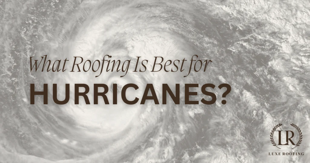 What Roofing Is Best for Hurricanes